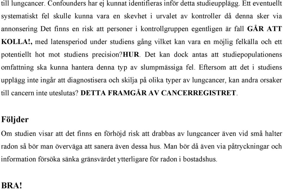 , med latensperiod under studiens gång vilket kan vara en möjlig felkälla och ett potentiellt hot mot studiens precision?hur.