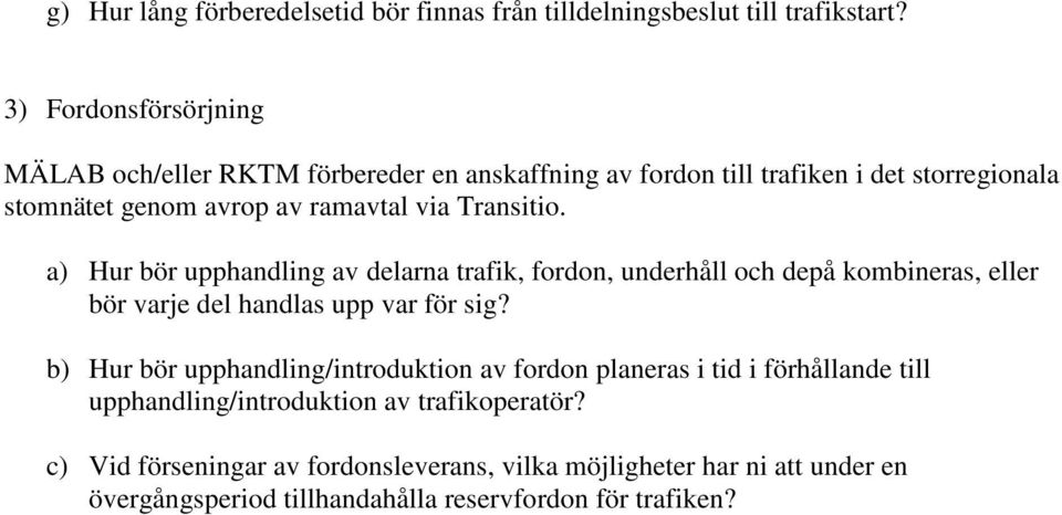 Transitio. a) Hur bör upphandling av delarna trafik, fordon, underhåll och depå kombineras, eller bör varje del handlas upp var för sig?