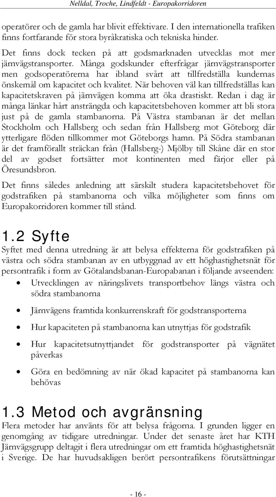 Många godskunder efterfrågar järnvägstransporter men godsoperatörerna har ibland svårt att tillfredställa kundernas önskemål om kapacitet och kvalitet.