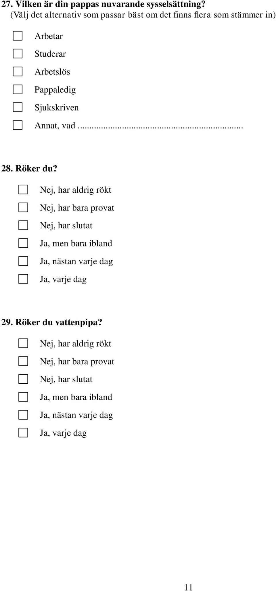 Sjukskriven Annat, vad... 28. Röker du?