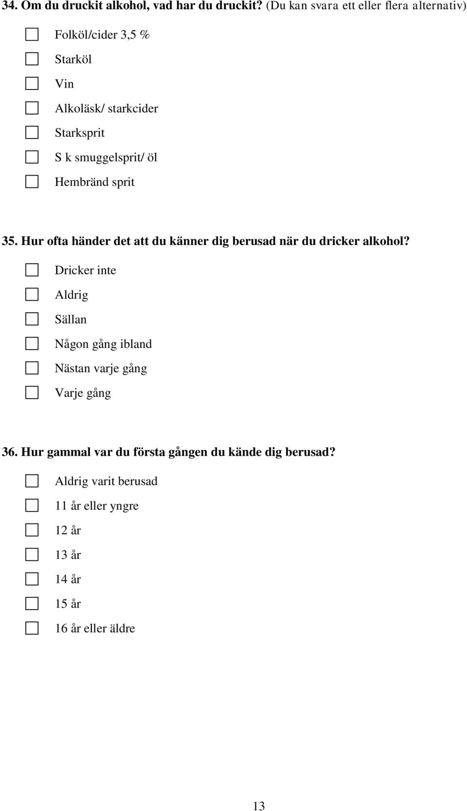 smuggelsprit/ öl Hembränd sprit 35. Hur ofta händer det att du känner dig berusad när du dricker alkohol?