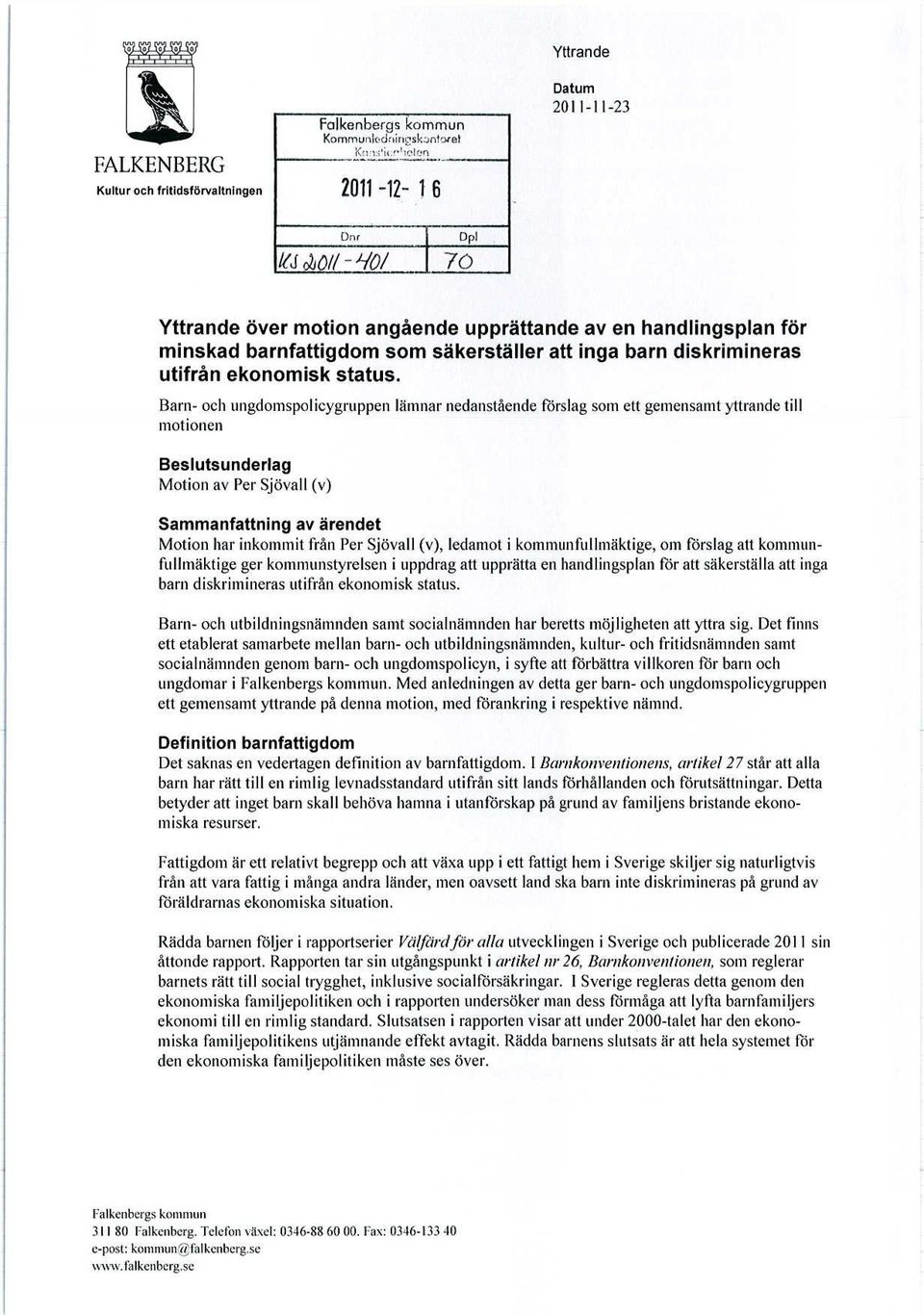 1r2o 2 011-12- 16 Datum 2011-11-23 Dnr Dpl Iekf 02-10// j-7/0/ 7() Yttrande över motion angående upprättande av en handlingsplan för minskad barnfattigdom som säkerställer att inga barn diskrimineras