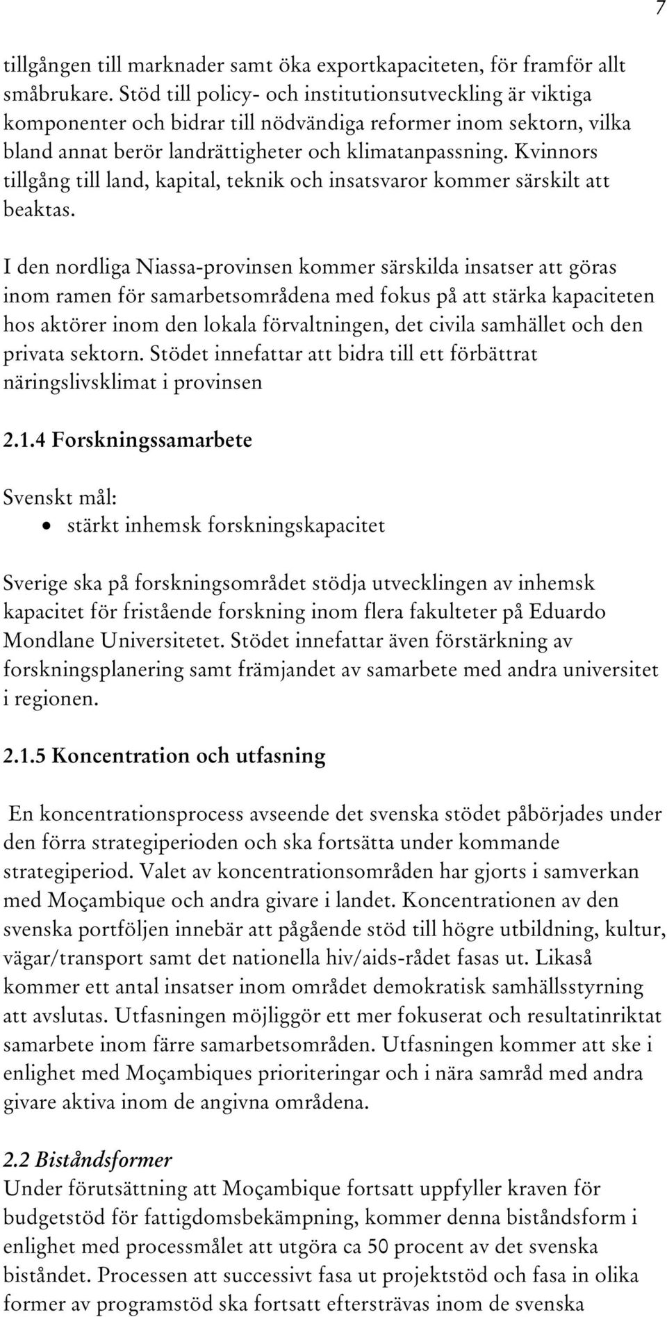 Kvinnors tillgång till land, kapital, teknik och insatsvaror kommer särskilt att beaktas.