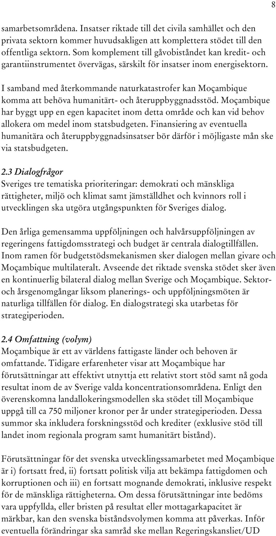 I samband med återkommande naturkatastrofer kan Moçambique komma att behöva humanitärt- och återuppbyggnadsstöd.