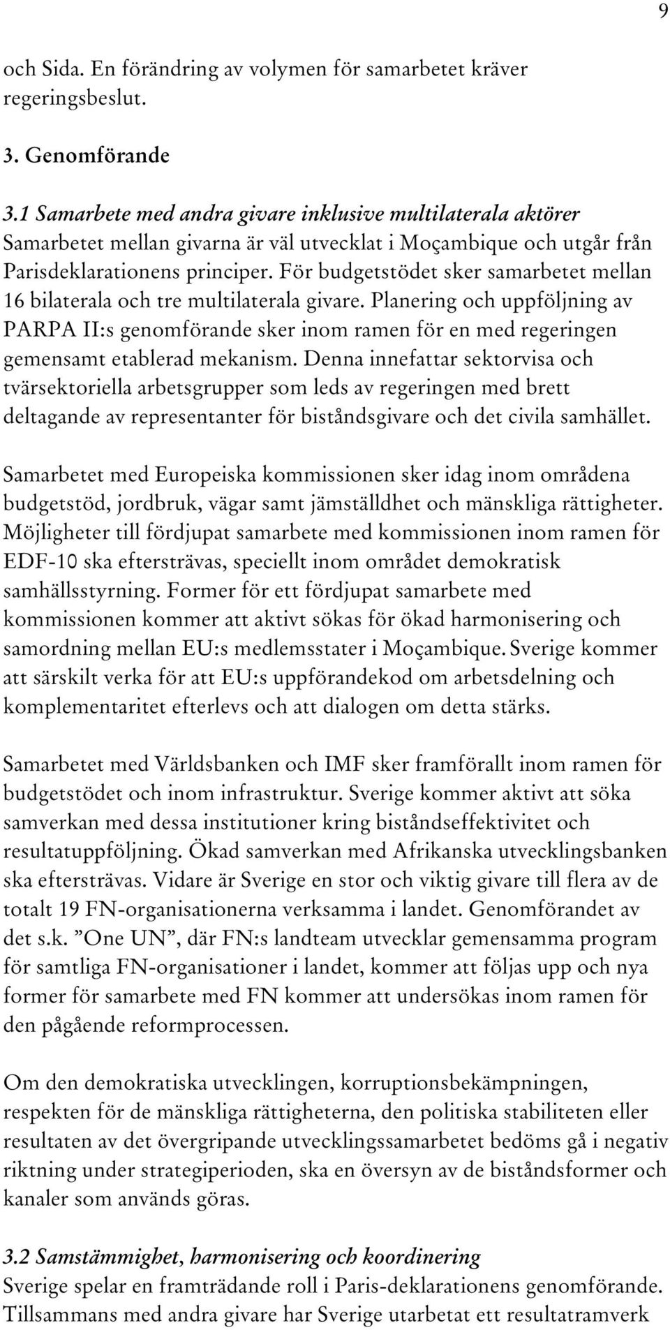 För budgetstödet sker samarbetet mellan 16 bilaterala och tre multilaterala givare.