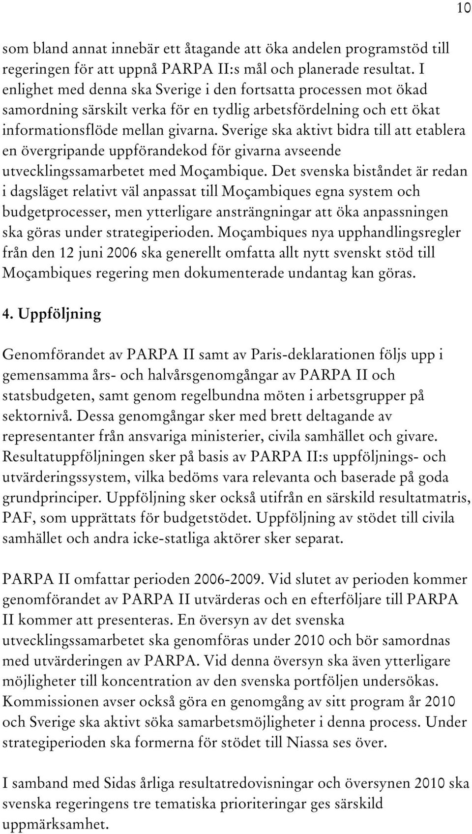 Sverige ska aktivt bidra till att etablera en övergripande uppförandekod för givarna avseende utvecklingssamarbetet med Moçambique.