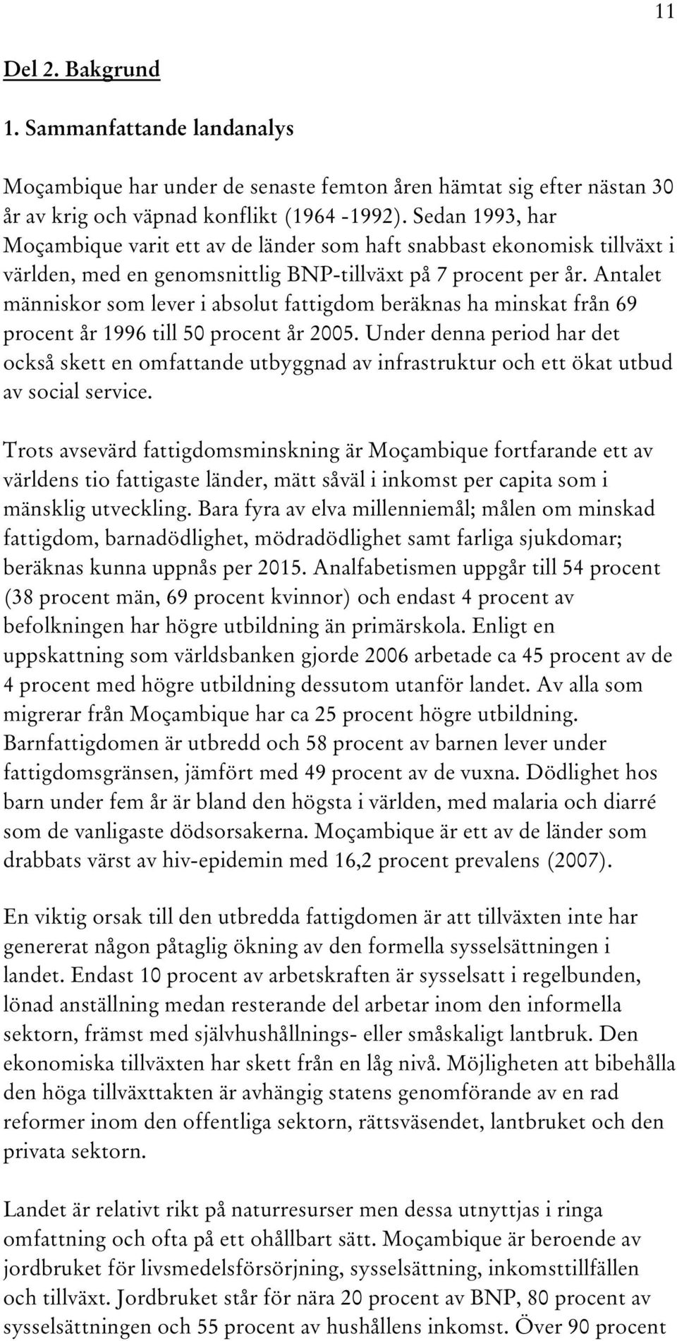 Antalet människor som lever i absolut fattigdom beräknas ha minskat från 69 procent år 1996 till 50 procent år 2005.