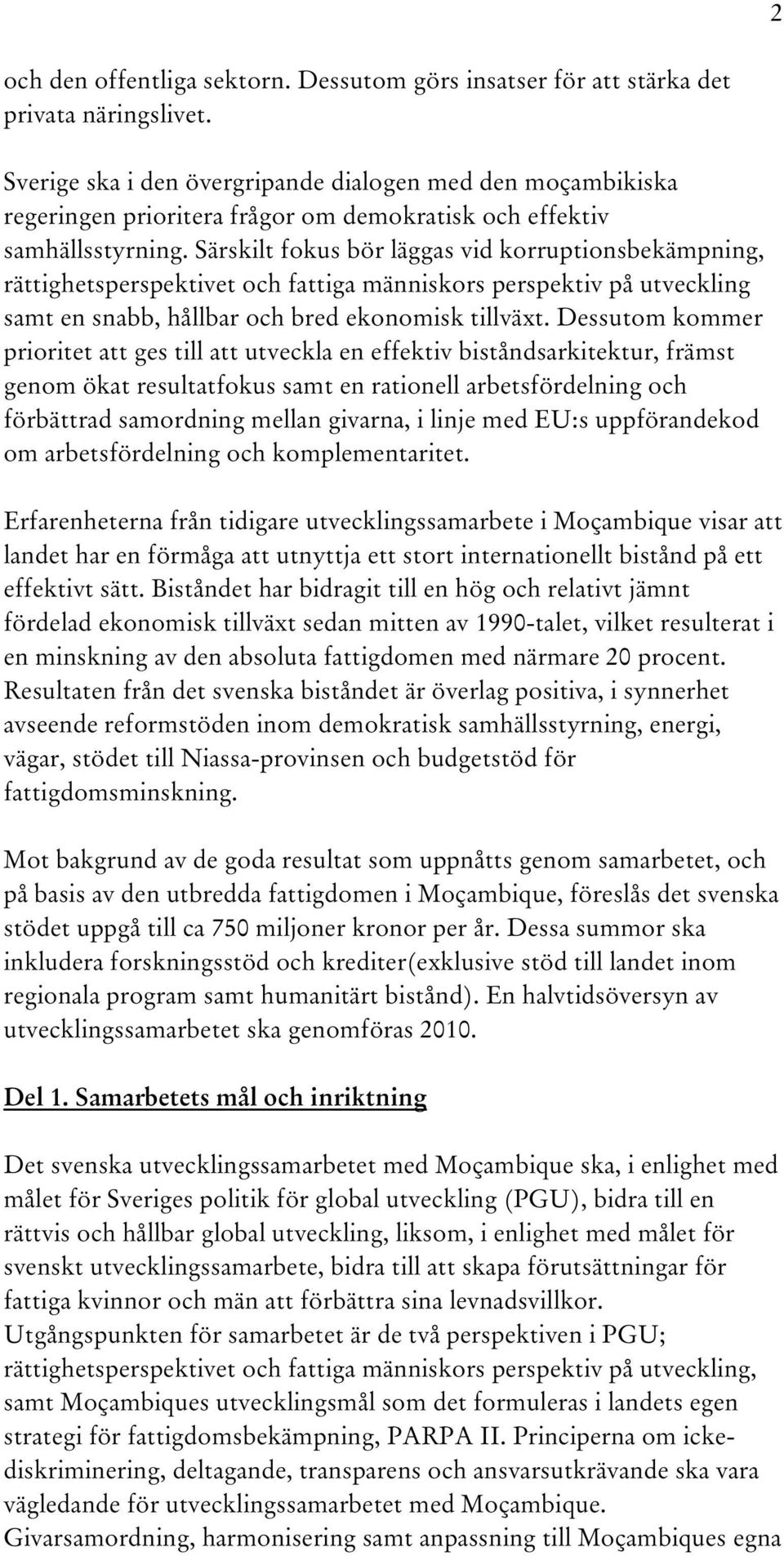 Särskilt fokus bör läggas vid korruptionsbekämpning, rättighetsperspektivet och fattiga människors perspektiv på utveckling samt en snabb, hållbar och bred ekonomisk tillväxt.