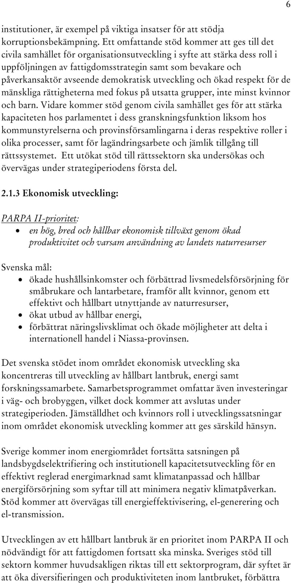 avseende demokratisk utveckling och ökad respekt för de mänskliga rättigheterna med fokus på utsatta grupper, inte minst kvinnor och barn.