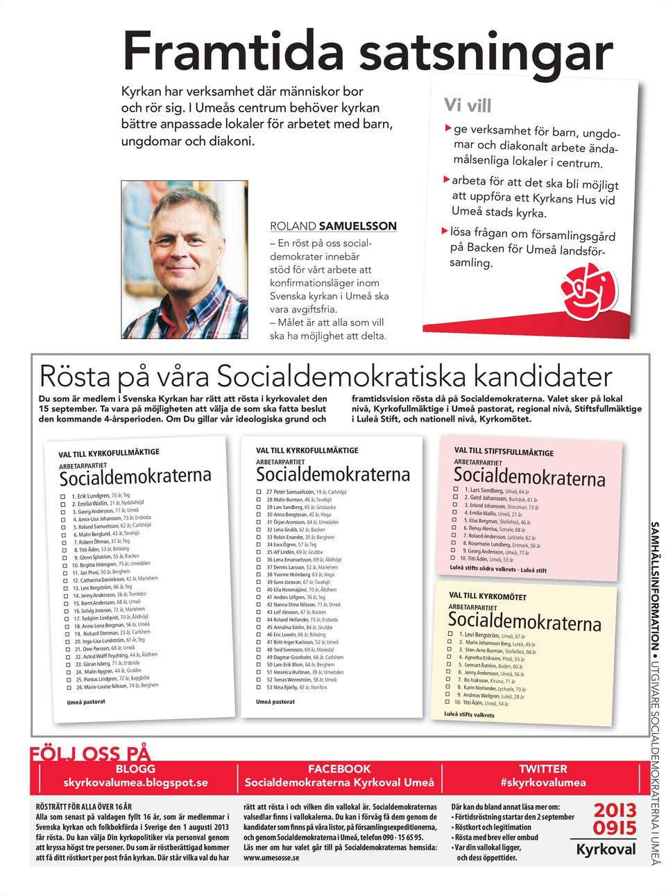 ROLAND SAMUELSSON En röst på oss socialdemokrater innebär stöd för vårt arbete att konfirmationsläger inom Svenska kyrkan i Umeå ska vara avgiftsfria.