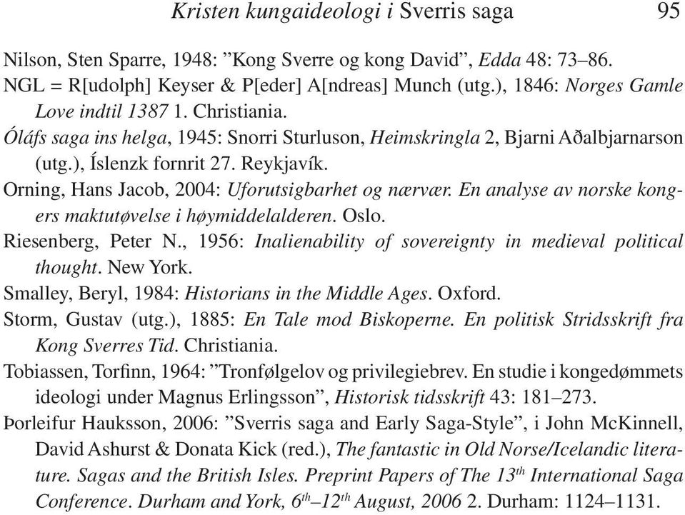 Orning, Hans Jacob, 2004: Uforutsigbarhet og nærvær. En analyse av norske kongers maktutøvelse i høymiddelalderen. Oslo. Riesenberg, Peter N.