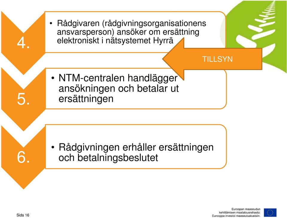 NTM-centralen handlägger ansökningen och betalar ut