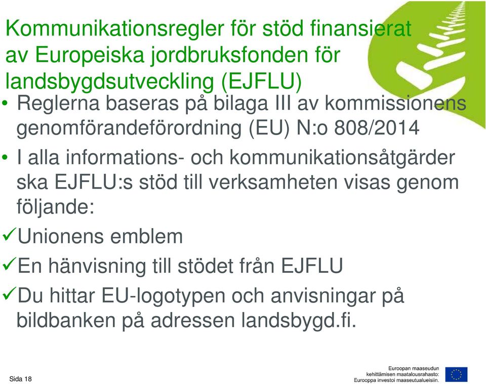 och kommunikationsåtgärder ska EJFLU:s stöd till verksamheten visas genom följande: Unionens emblem En