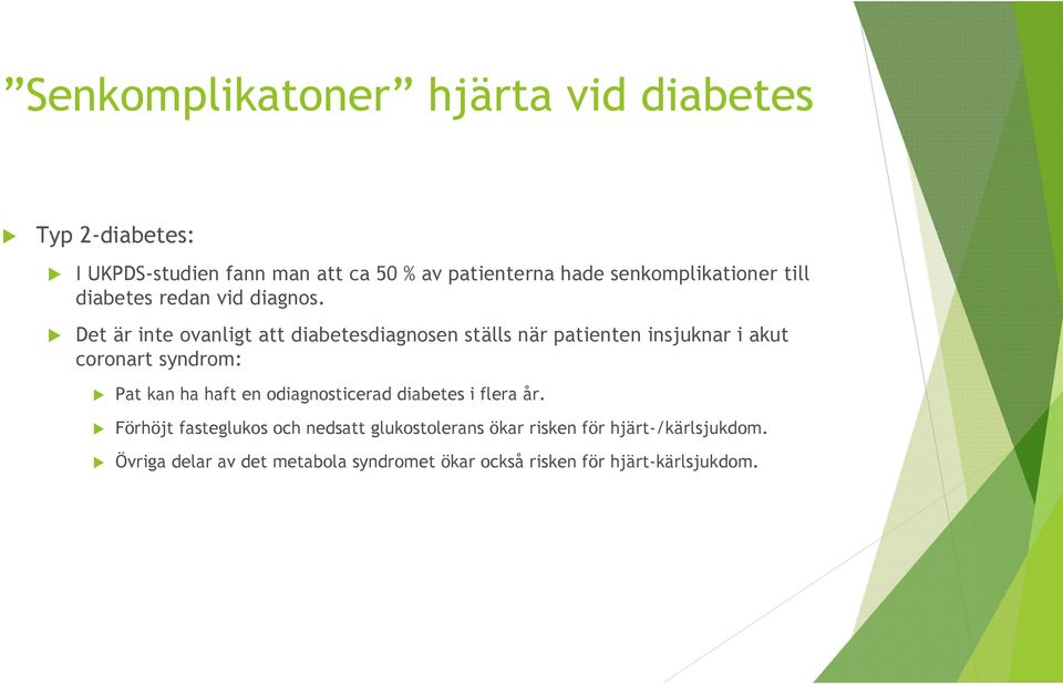 Det är inte ovanligt att diabetesdiagnosen ställs när patienten insjuknar i akut coronart syndrom: Pat kan ha haft en