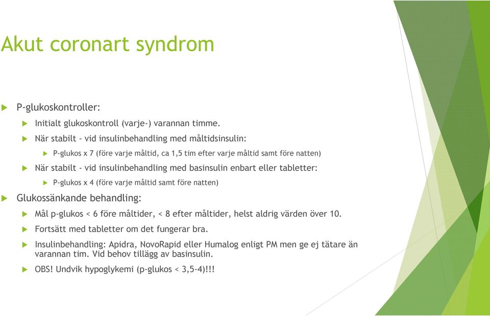 insulinbehandling med basinsulin enbart eller tabletter: P-glukos x 4 (före varje måltid samt före natten) Glukossänkande behandling: Mål p-glukos < 6 före måltider, < 8