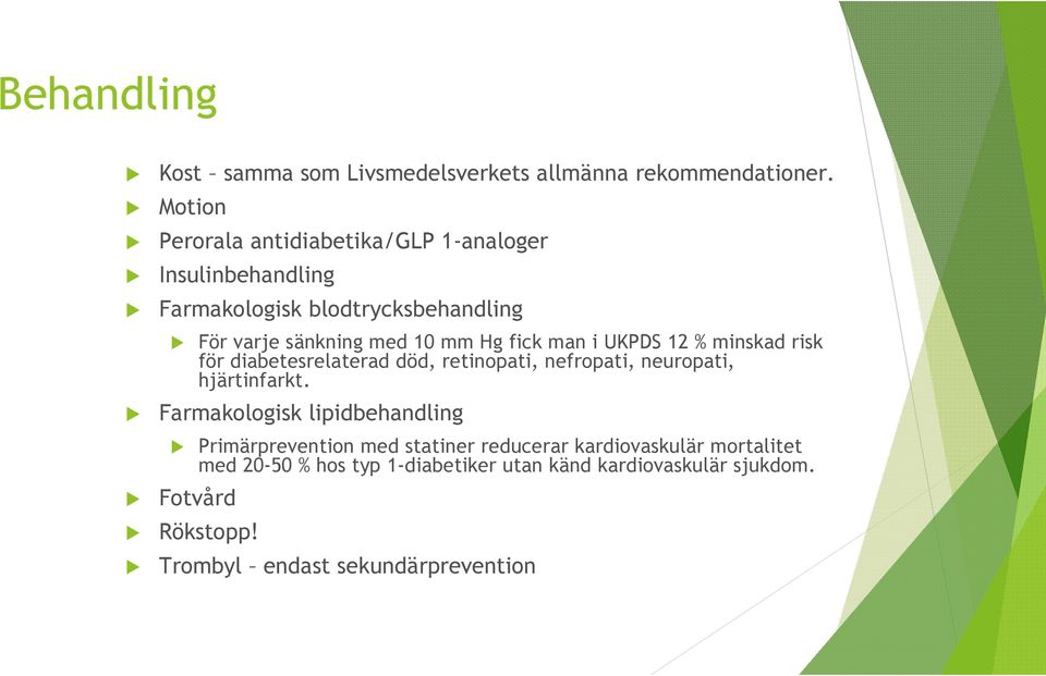 fick man i UKPDS 12 % minskad risk för diabetesrelaterad död, retinopati, nefropati, neuropati, hjärtinfarkt.