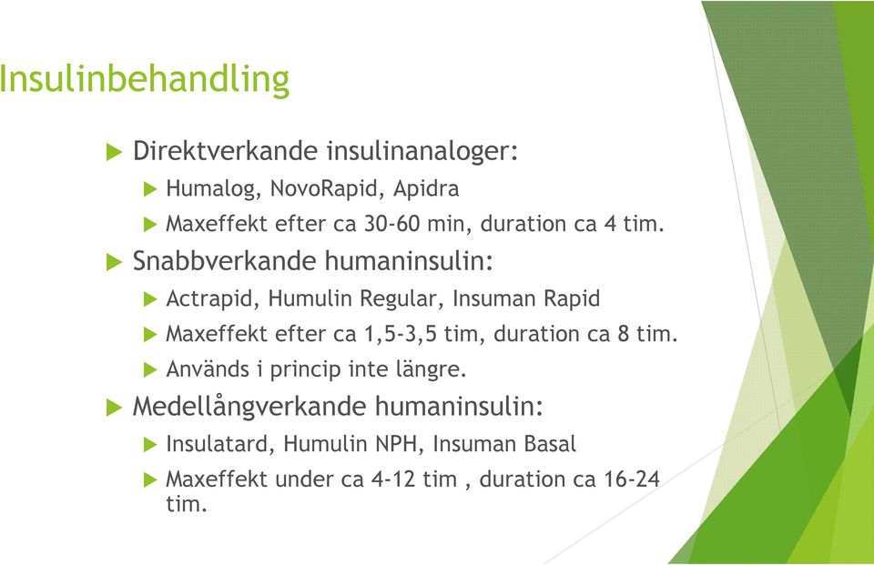 Snabbverkande humaninsulin: Actrapid, Humulin Regular, Insuman Rapid Maxeffekt efter ca 1,5-3,5