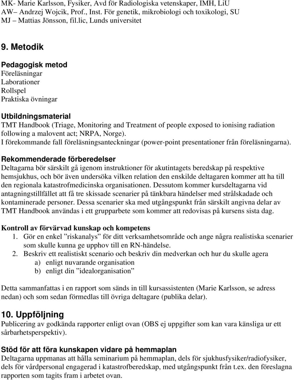 malovent act; NRPA, Norge). I förekommande fall föreläsningsanteckningar (power-point presentationer från föreläsningarna).