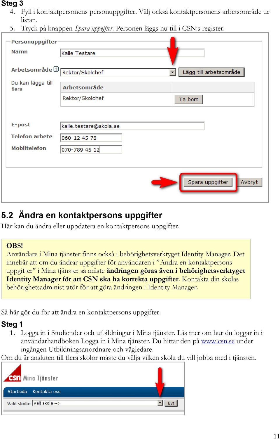 Användare i Mina tjänster finns också i behörighetsverktyget Identity Manager.