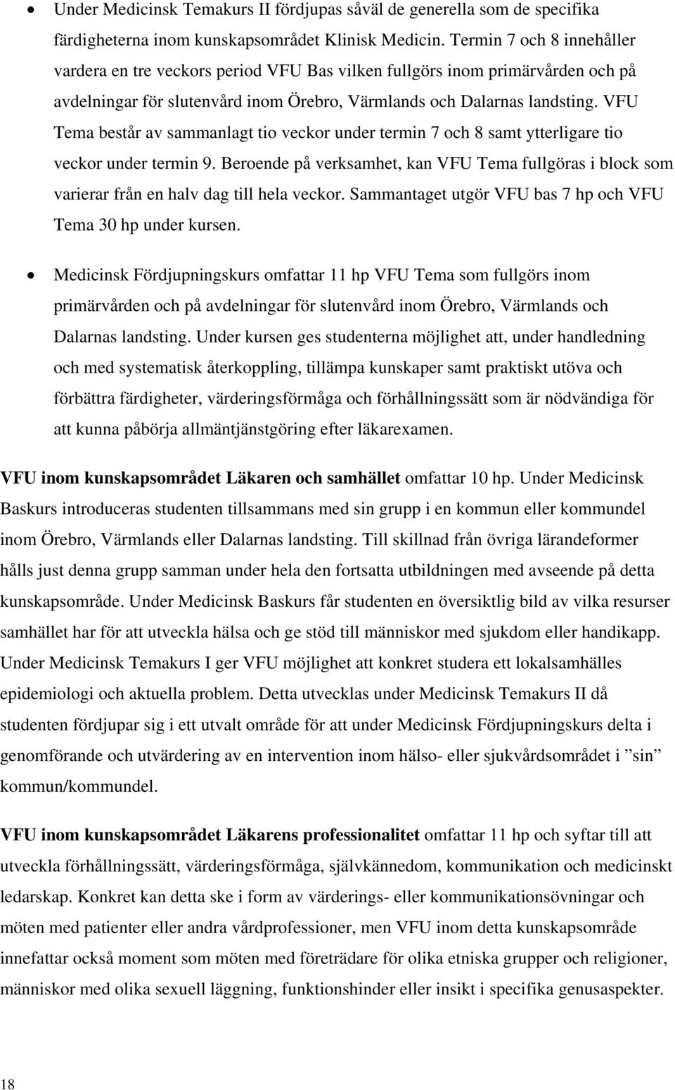 VFU Tema består av sammanlagt tio veckor under termin 7 och 8 samt ytterligare tio veckor under termin 9.