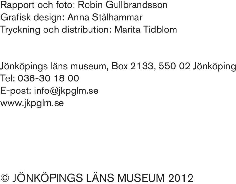 Jönköpings läns museum, Box 2133, 550 02 Jönköping Tel: