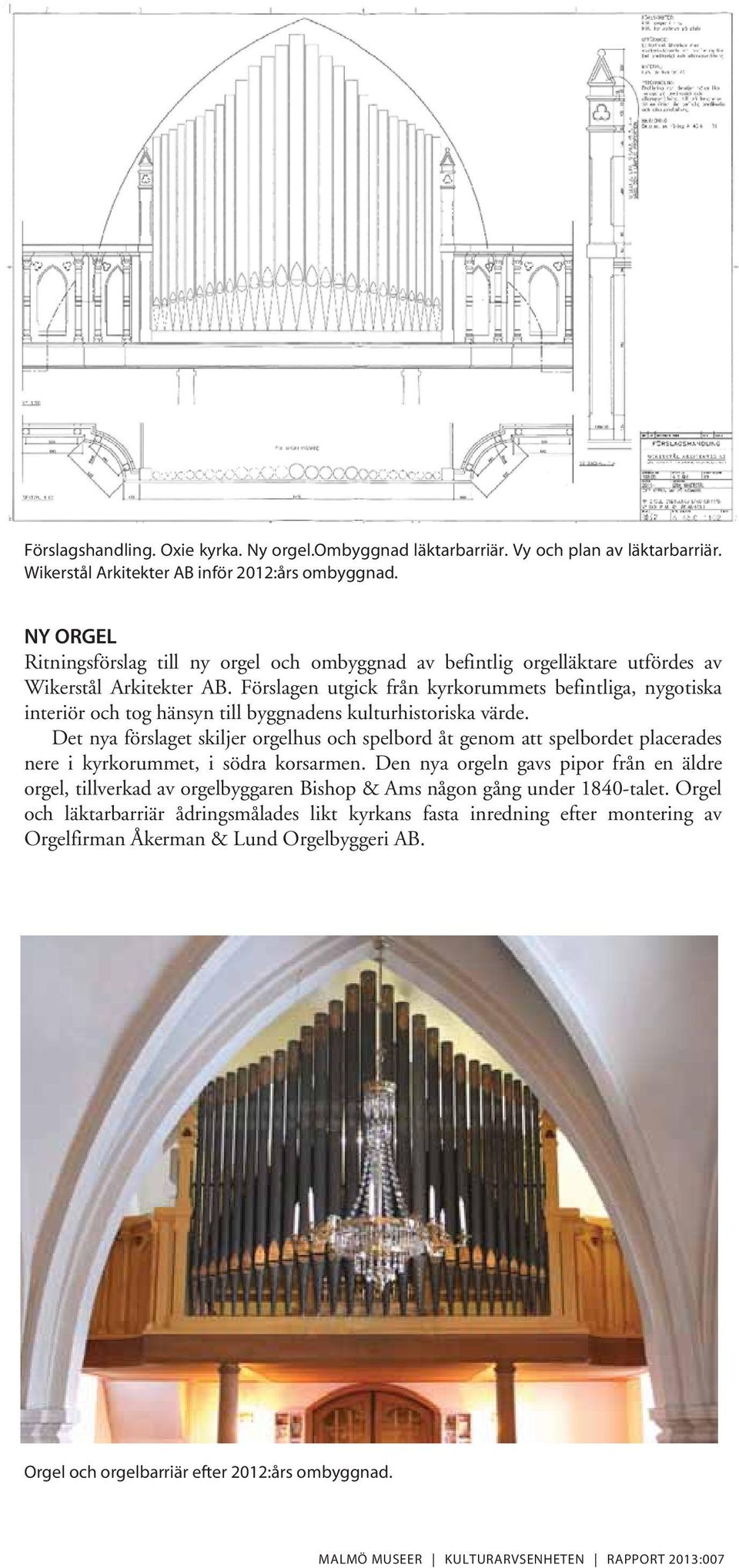 Förslagen utgick från kyrkorummets befintliga, nygotiska interiör och tog hänsyn till byggnadens kulturhistoriska värde.