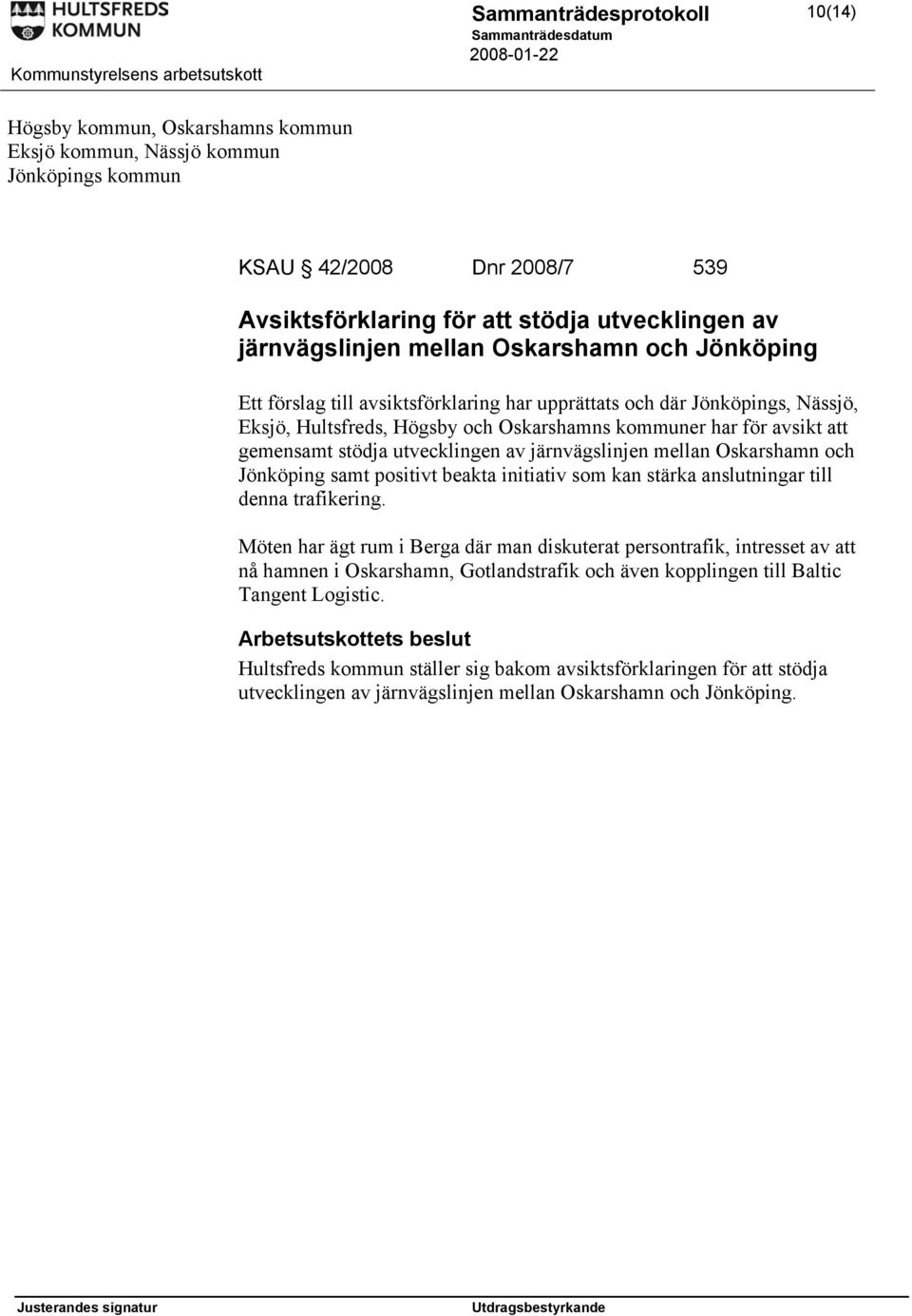 järnvägslinjen mellan Oskarshamn och Jönköping samt positivt beakta initiativ som kan stärka anslutningar till denna trafikering.