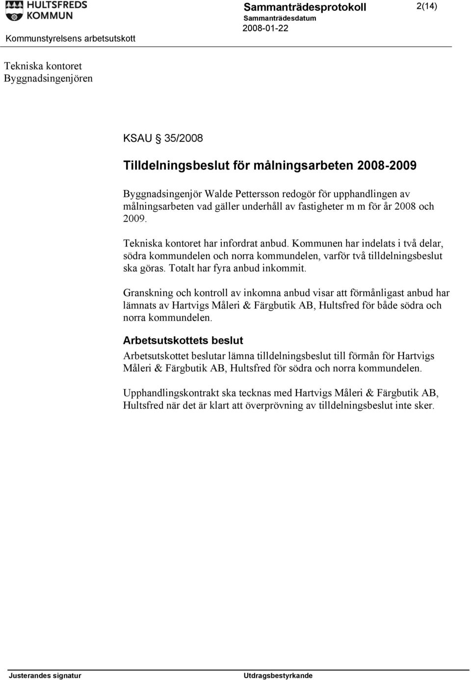 Kommunen har indelats i två delar, södra kommundelen och norra kommundelen, varför två tilldelningsbeslut ska göras. Totalt har fyra anbud inkommit.