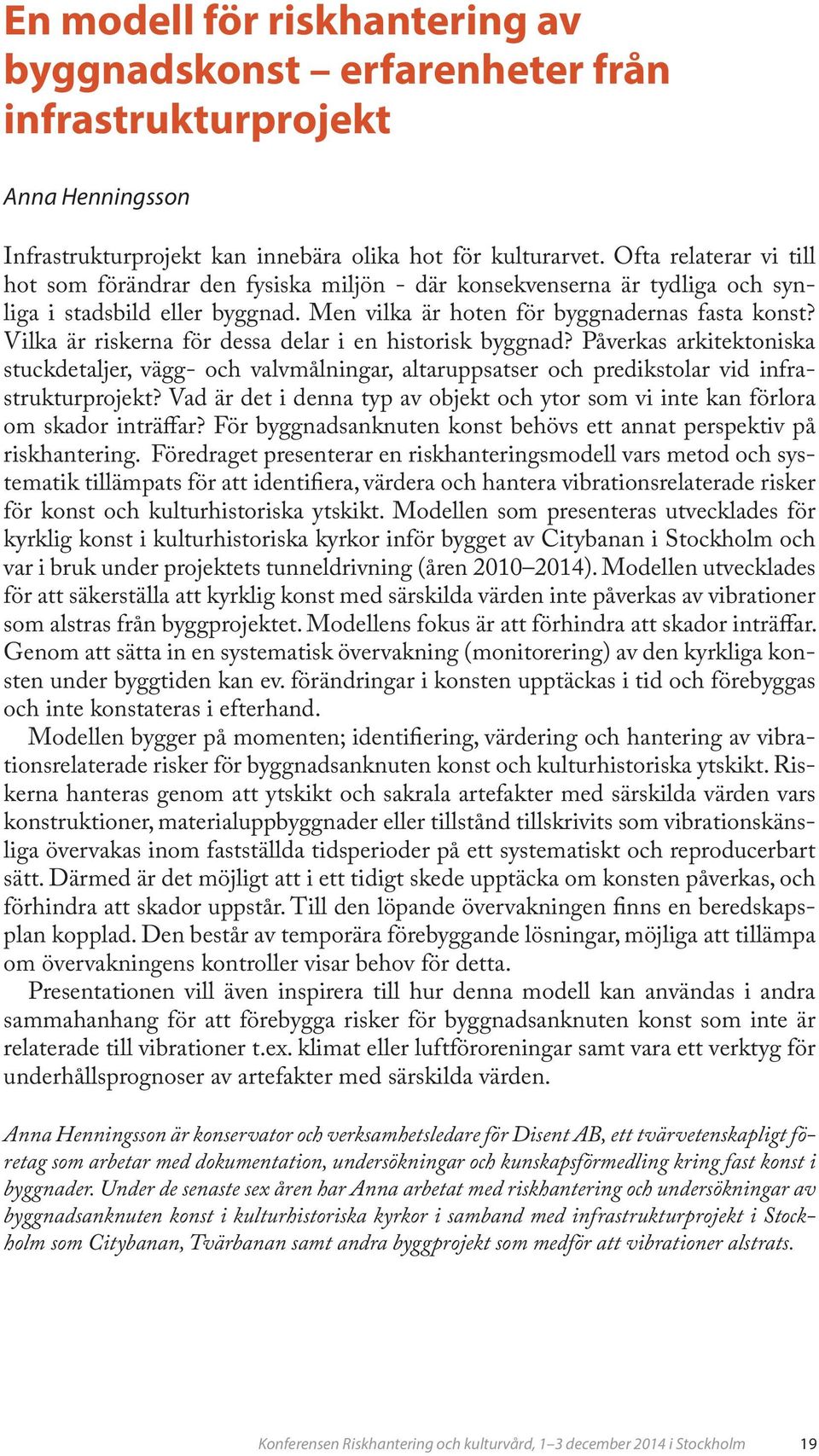 Vilka är riskerna för dessa delar i en historisk byggnad? Påverkas arkitektoniska stuckdetaljer, vägg- och valvmålningar, altaruppsatser och predikstolar vid infrastrukturprojekt?