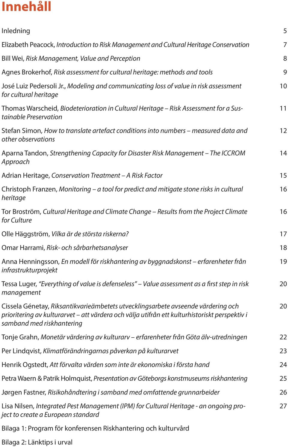 , Modeling and communicating loss of value in risk assessment 10 for cultural heritage Thomas Warscheid, Biodeterioration in Cultural Heritage Risk Assessment for a Sus- 11 tainable Preservation