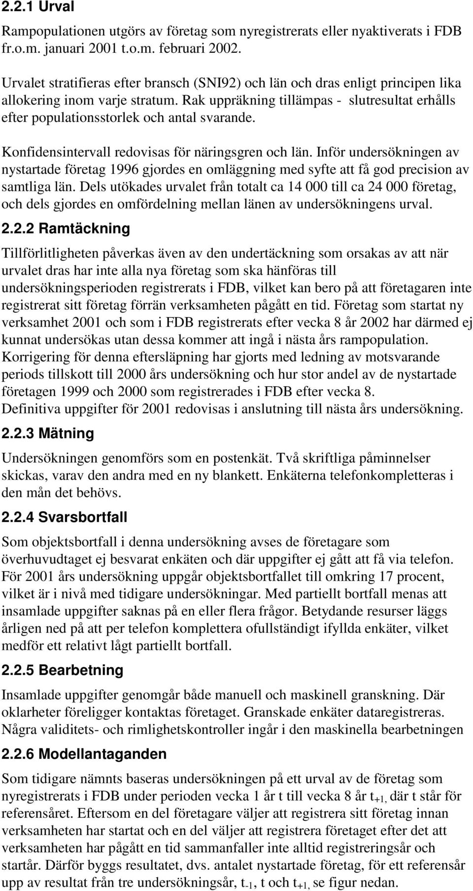 Rak uppräkning tillämpas - slutresultat erhålls efter populationsstorlek och antal svarande. Konfidensintervall redovisas för näringsgren och län.