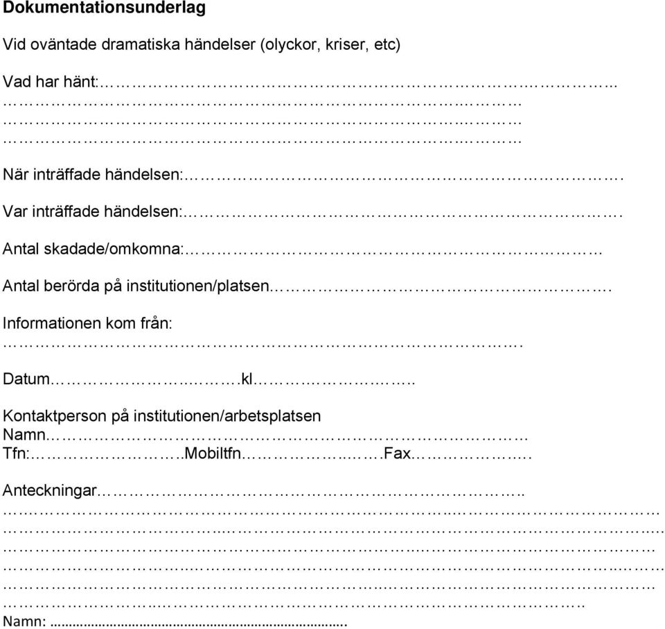 Antal skadade/omkomna: Antal berörda på institutionen/platsen. Informationen kom från:.