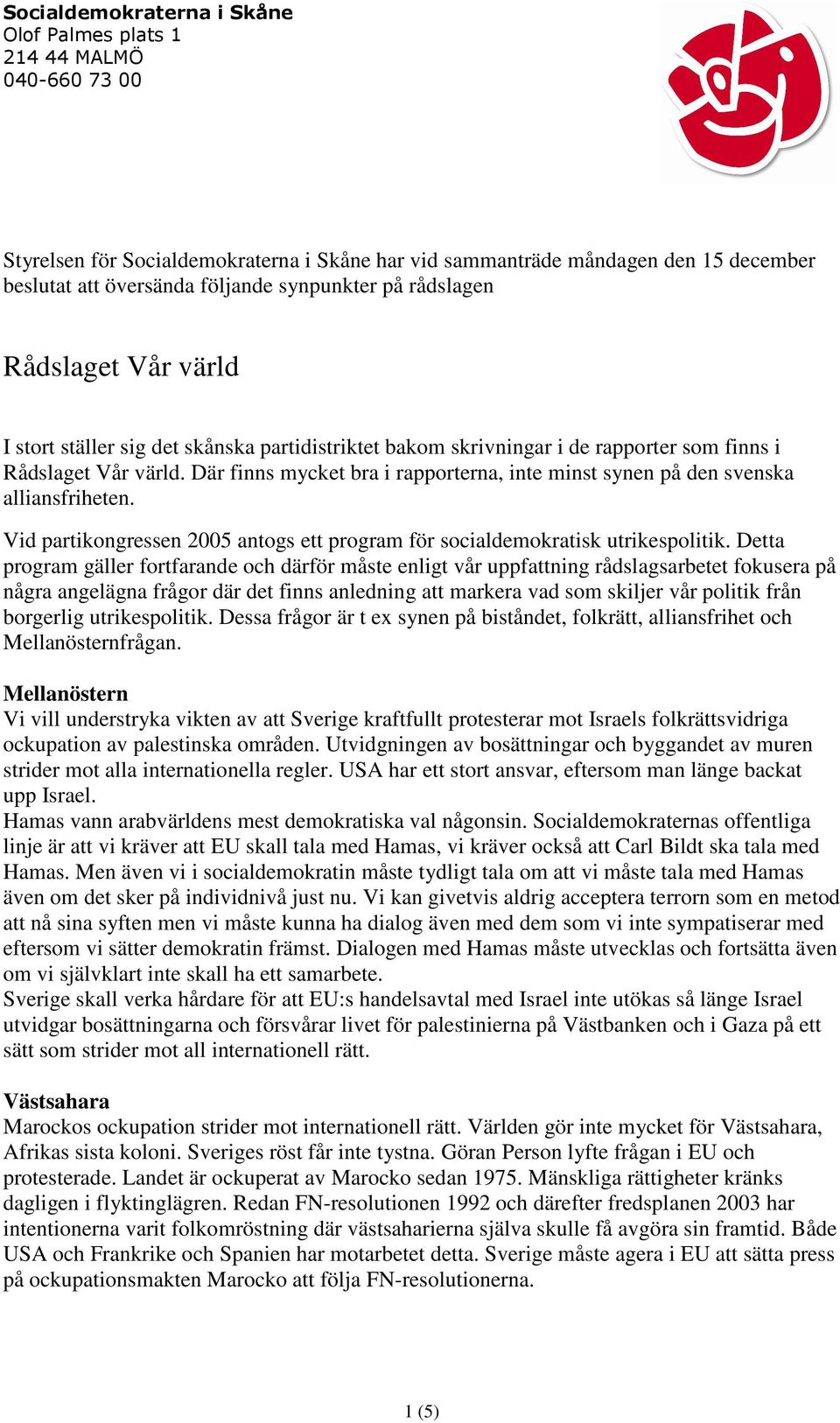 Vid partikongressen 2005 antogs ett program för socialdemokratisk utrikespolitik.