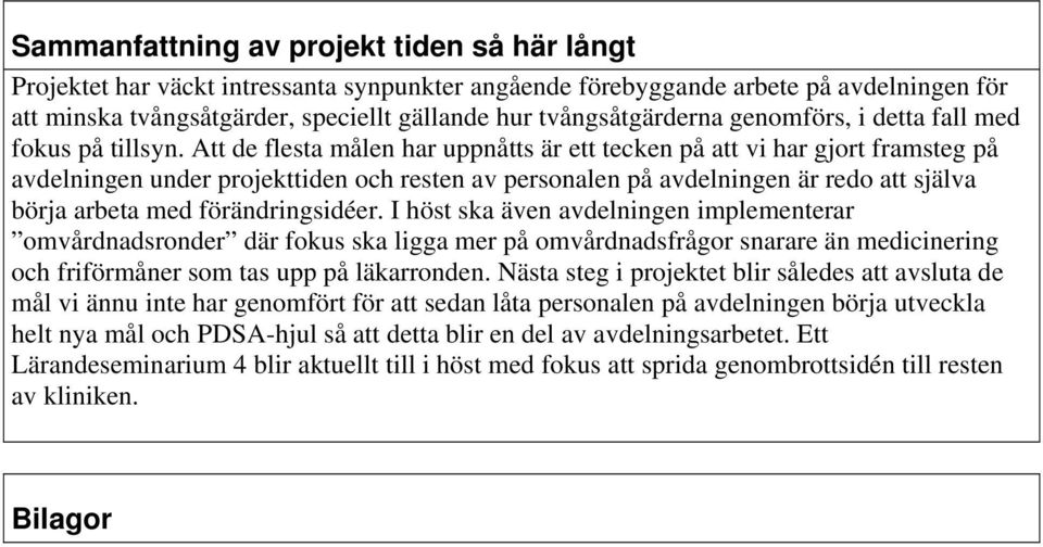 Att de flesta målen har uppnåtts är ett tecken på att vi har gjort framsteg på avdelningen under projekttiden och resten av personalen på avdelningen är redo att själva börja arbeta med