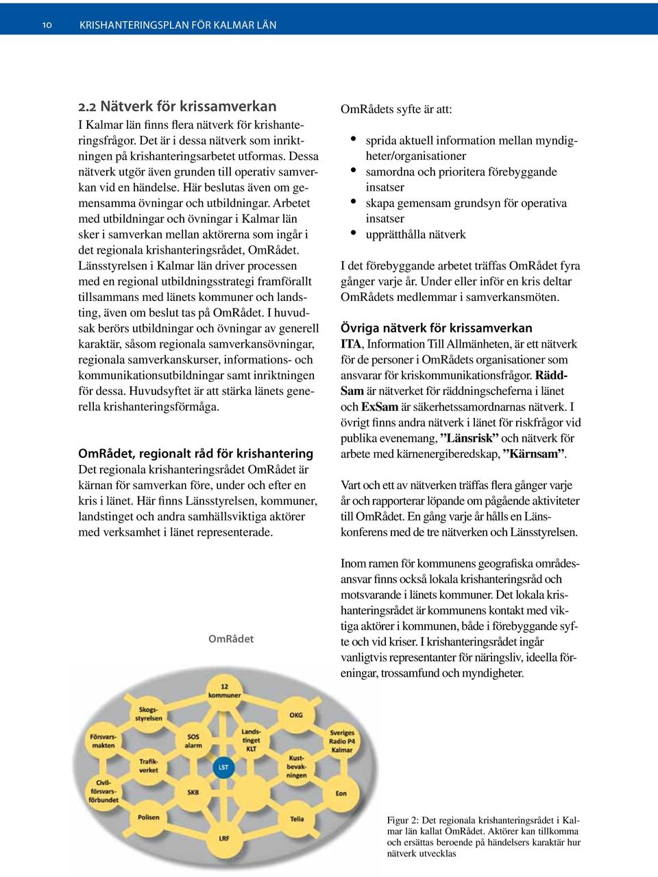 Arbetet med utbildningar och övningar i Kalmar län sker i samverkan mellan aktörerna som ingår i det regionala krishanteringsrådet, OmRådet.