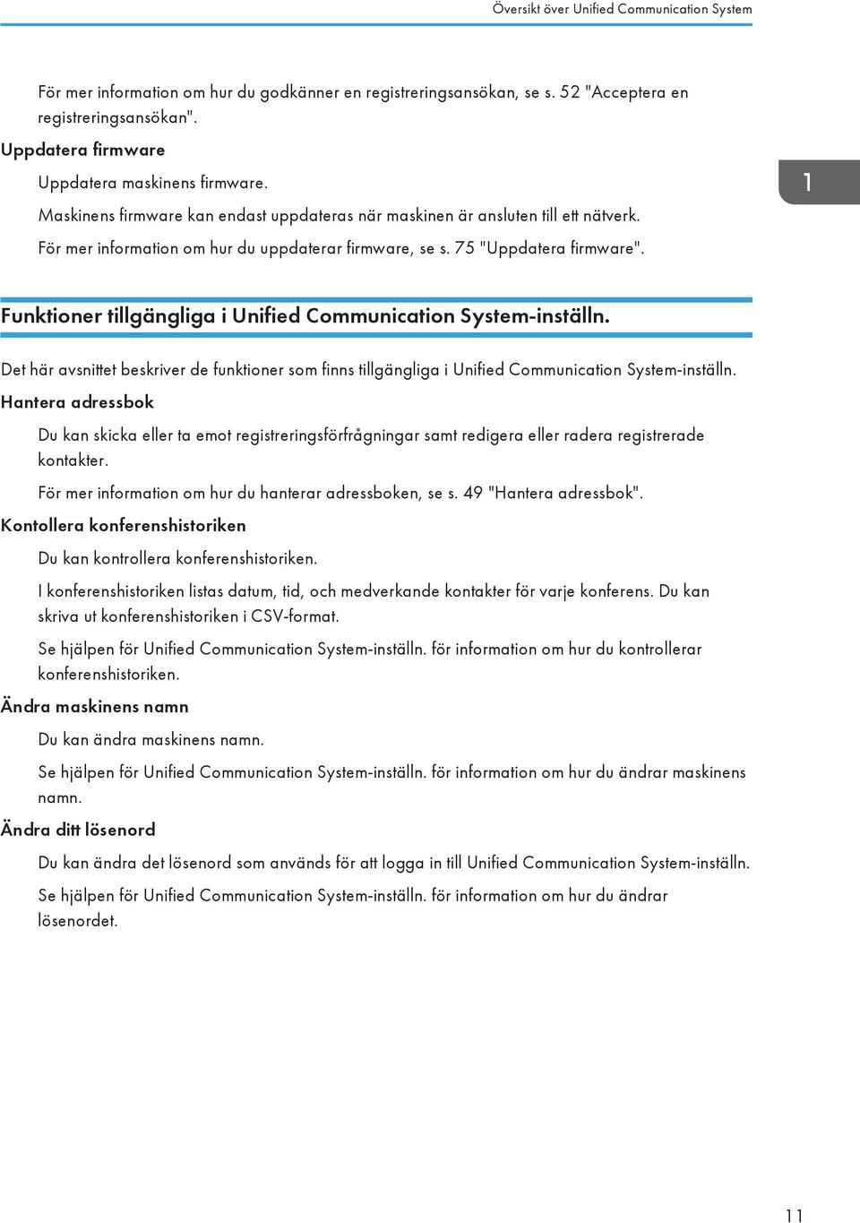 75 "Uppdatera firmware". Funktioner tillgängliga i Unified Communication System-inställn. Det här avsnittet beskriver de funktioner som finns tillgängliga i Unified Communication System-inställn.