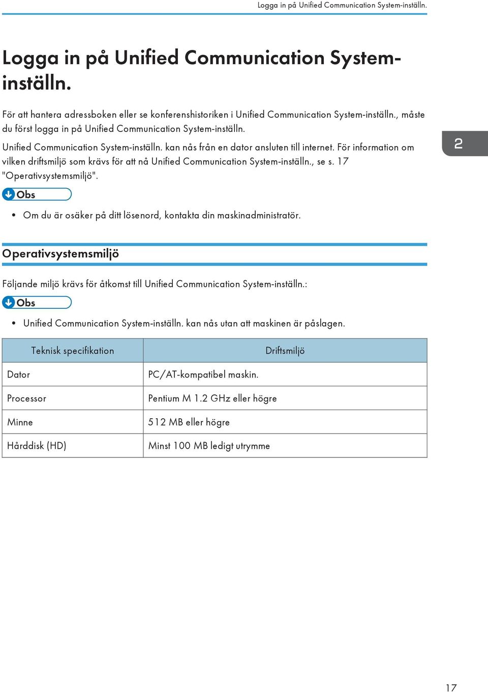 För information om vilken driftsmiljö som krävs för att nå Unified Communication System-inställn., se s. 17 "Operativsystemsmiljö". Om du är osäker på ditt lösenord, kontakta din maskinadministratör.