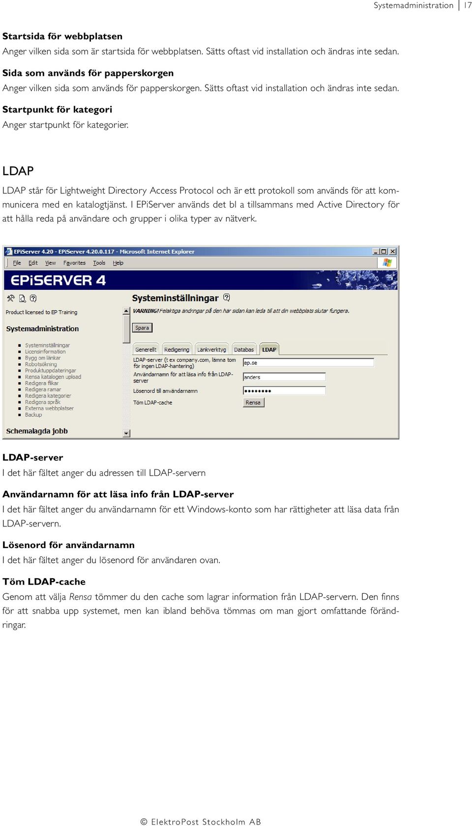 LDAP LDAP står för Lightweight Directory Access Protocol och är ett protokoll som används för att kommunicera med en katalogtjänst.