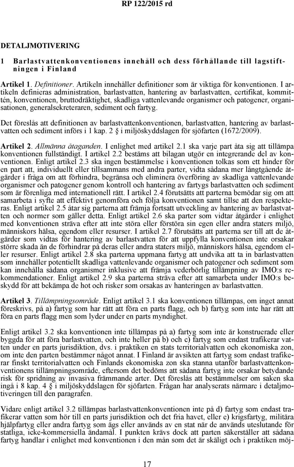 organisationen, generalsekreteraren, sediment och fartyg. Det föreslås att definitionen av barlastvattenkonventionen, barlastvatten, hantering av barlastvatten och sediment införs i 1 kap.