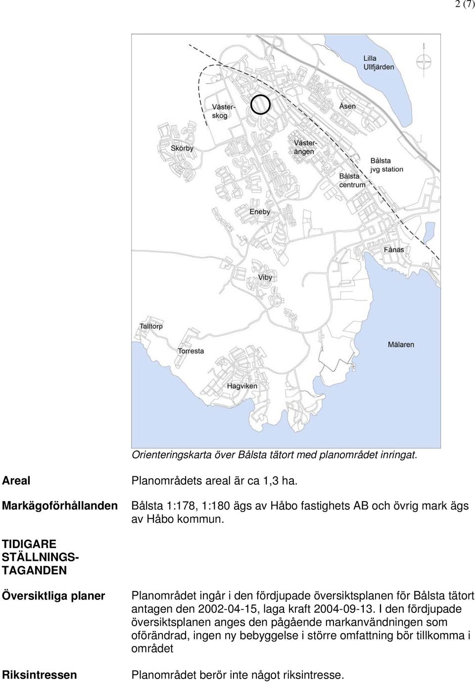 TIDIGARE STÄLLNINGS- TAGANDEN Översiktliga planer Riksintressen Planområdet ingår i den fördjupade översiktsplanen för Bålsta tätort antagen den
