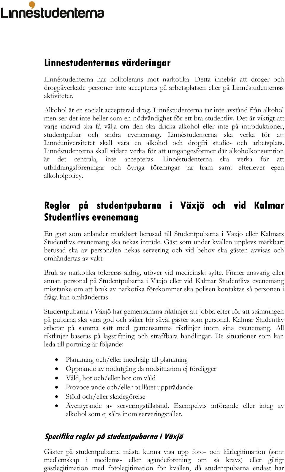 Linnéstudenterna tar inte avstånd från alkohol men ser det inte heller som en nödvändighet för ett bra studentliv.