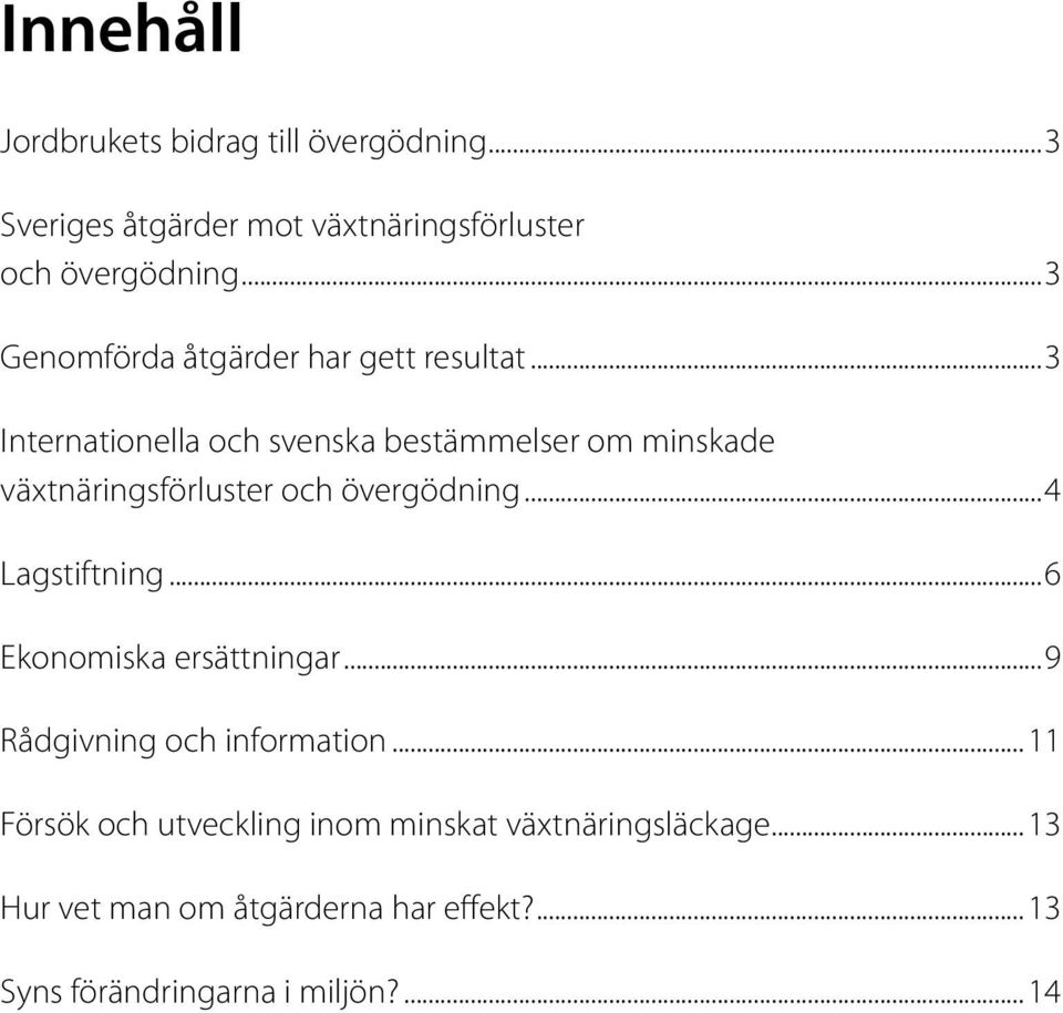 ..3 Internationella och svenska bestämmelser om minskade växtnäringsförluster och övergödning...4 Lagstiftning.