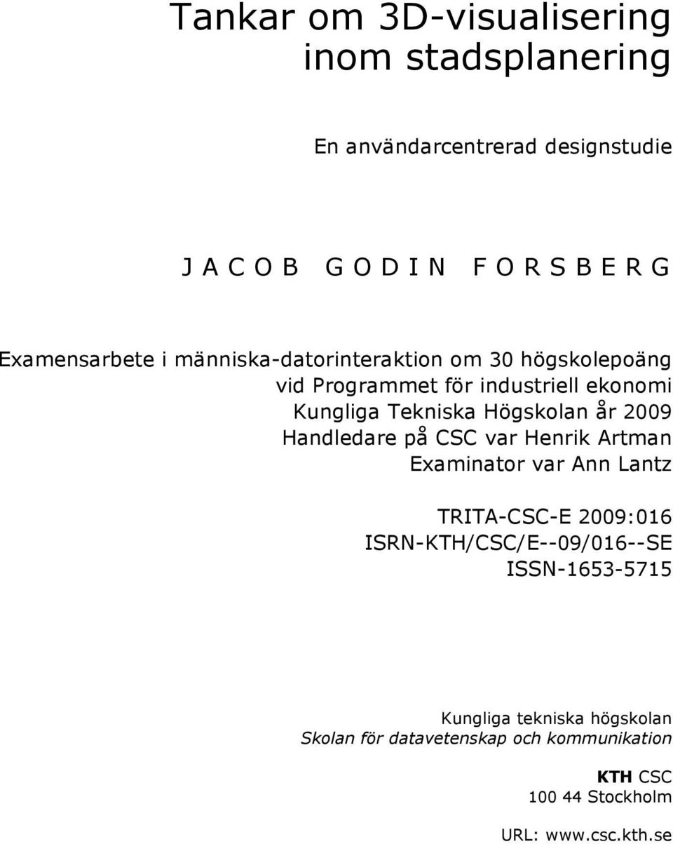 Högskolan år 2009 Handledare på CSC var Henrik Artman Examinator var Ann Lantz TRITA-CSC-E 2009:016