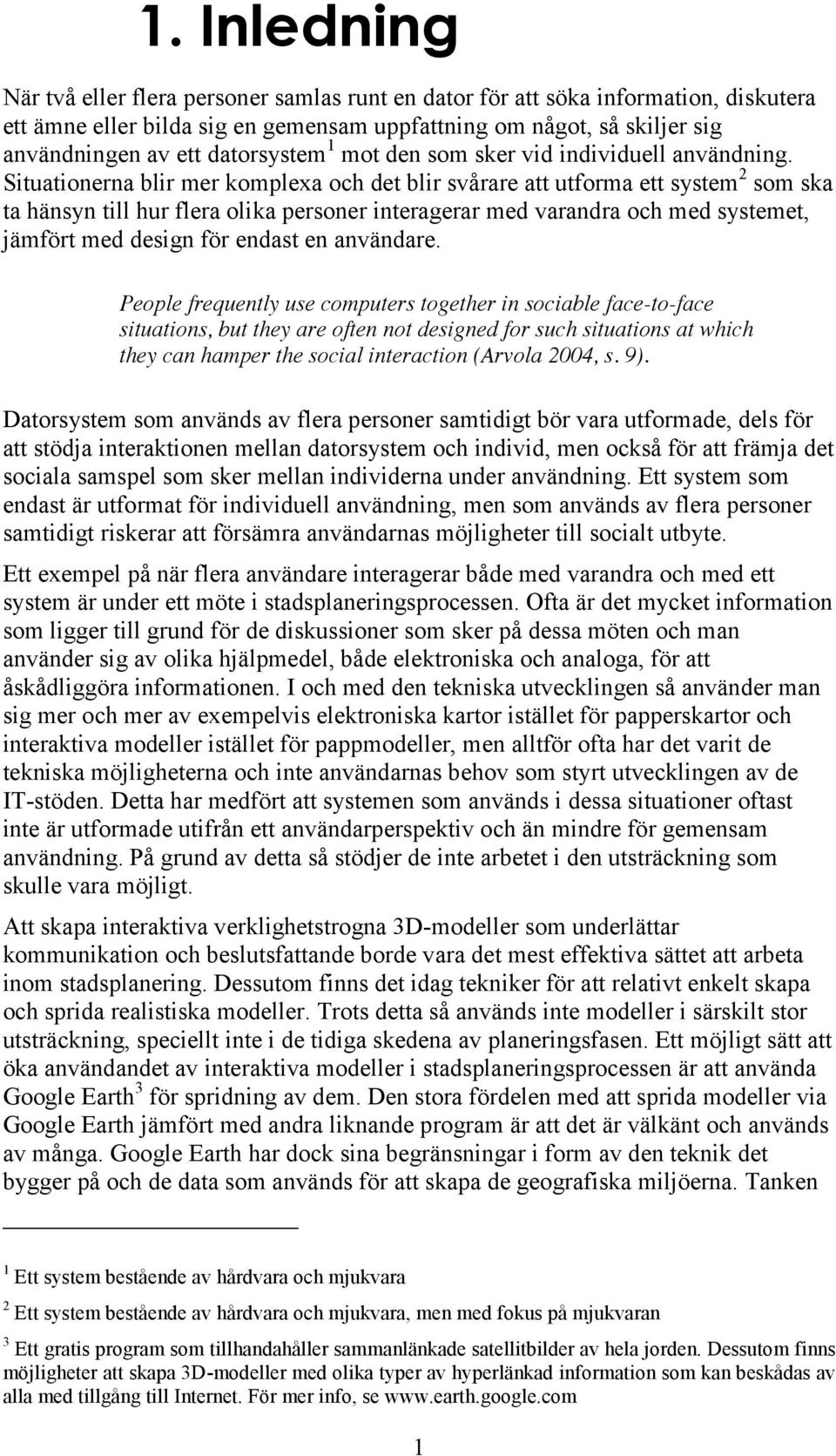 /#6>-,#)(&',#(#2B#)(-,< People frequently use computers together in sociable face-to-face situations, but they are often not designed for such situations at which they can hamper the social