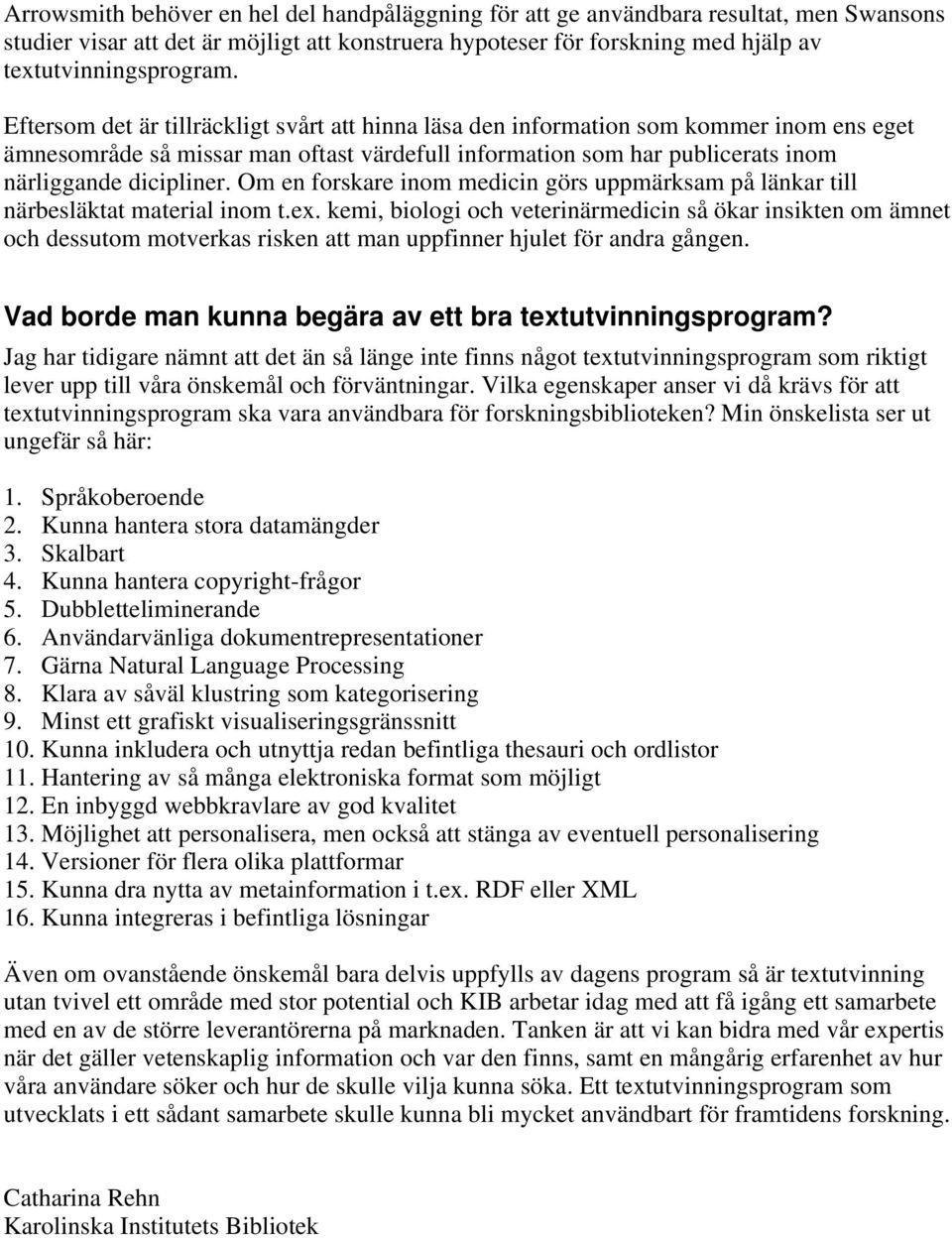 Om en forskare inom medicin görs uppmärksam på länkar till närbesläktat material inom t.ex.