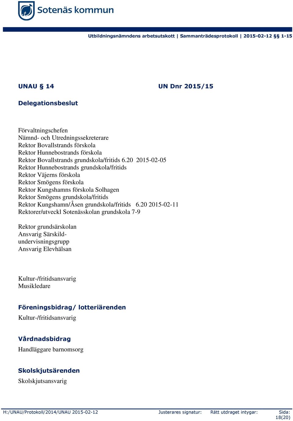 20 2015-02-05 Rektor Hunnebostrands grundskola/fritids Rektor Väjerns förskola Rektor Smögens förskola Rektor Kungshamns förskola Solhagen Rektor Smögens grundskola/fritids Rektor