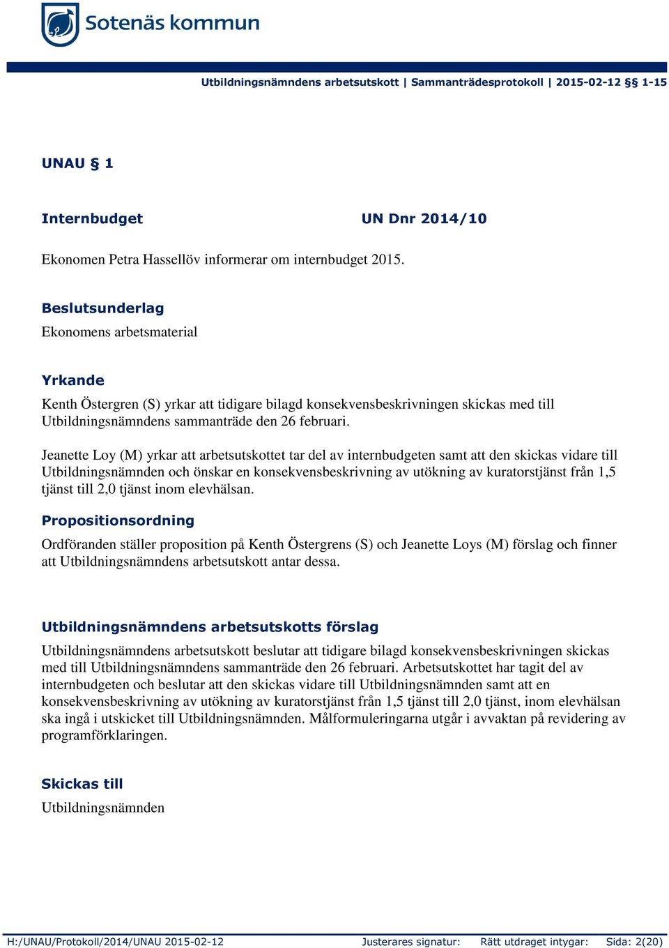 Jeanette Loy (M) yrkar att arbetsutskottet tar del av internbudgeten samt att den skickas vidare till Utbildningsnämnden och önskar en konsekvensbeskrivning av utökning av kuratorstjänst från 1,5