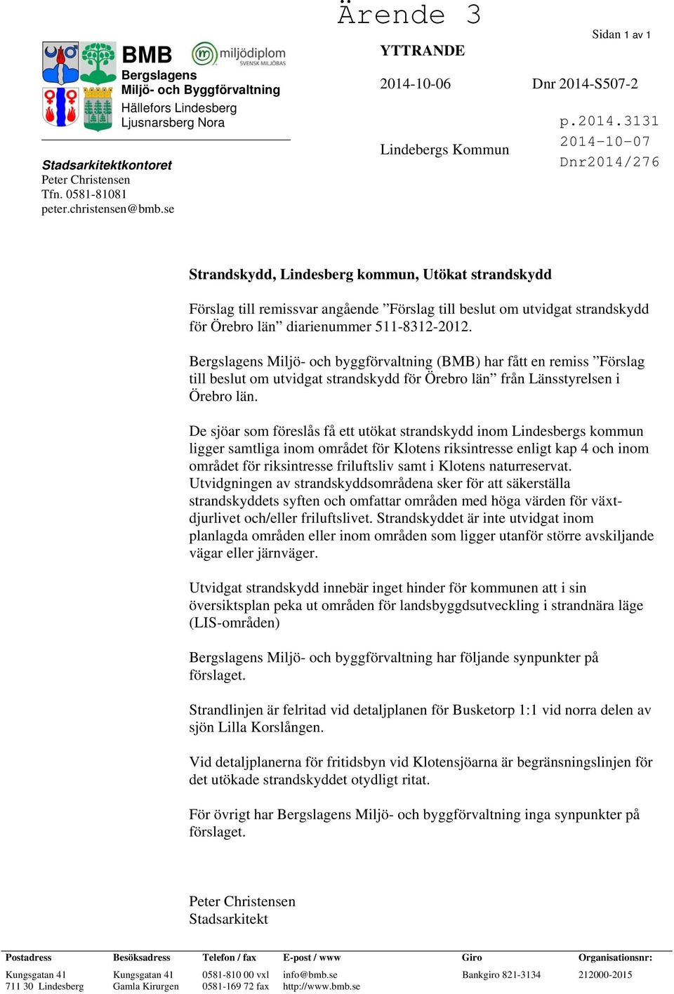 strandskydd Förslag till remissvar angående Förslag till beslut om utvidgat strandskydd för Örebro län diarienummer 511-8312-2012.