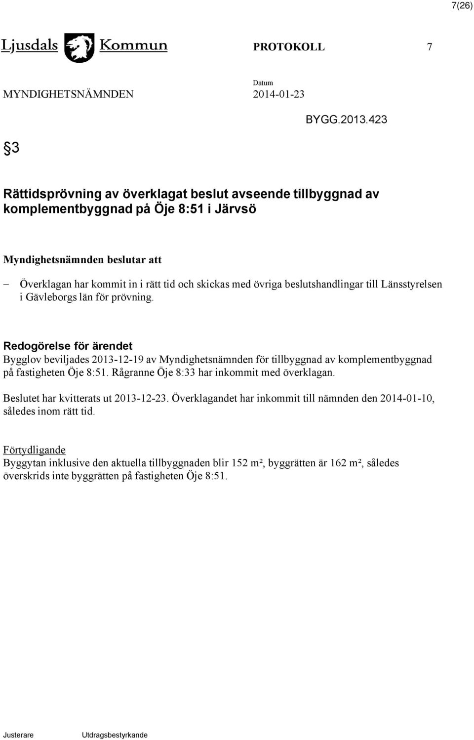 med övriga beslutshandlingar till Länsstyrelsen i Gävleborgs län för prövning.