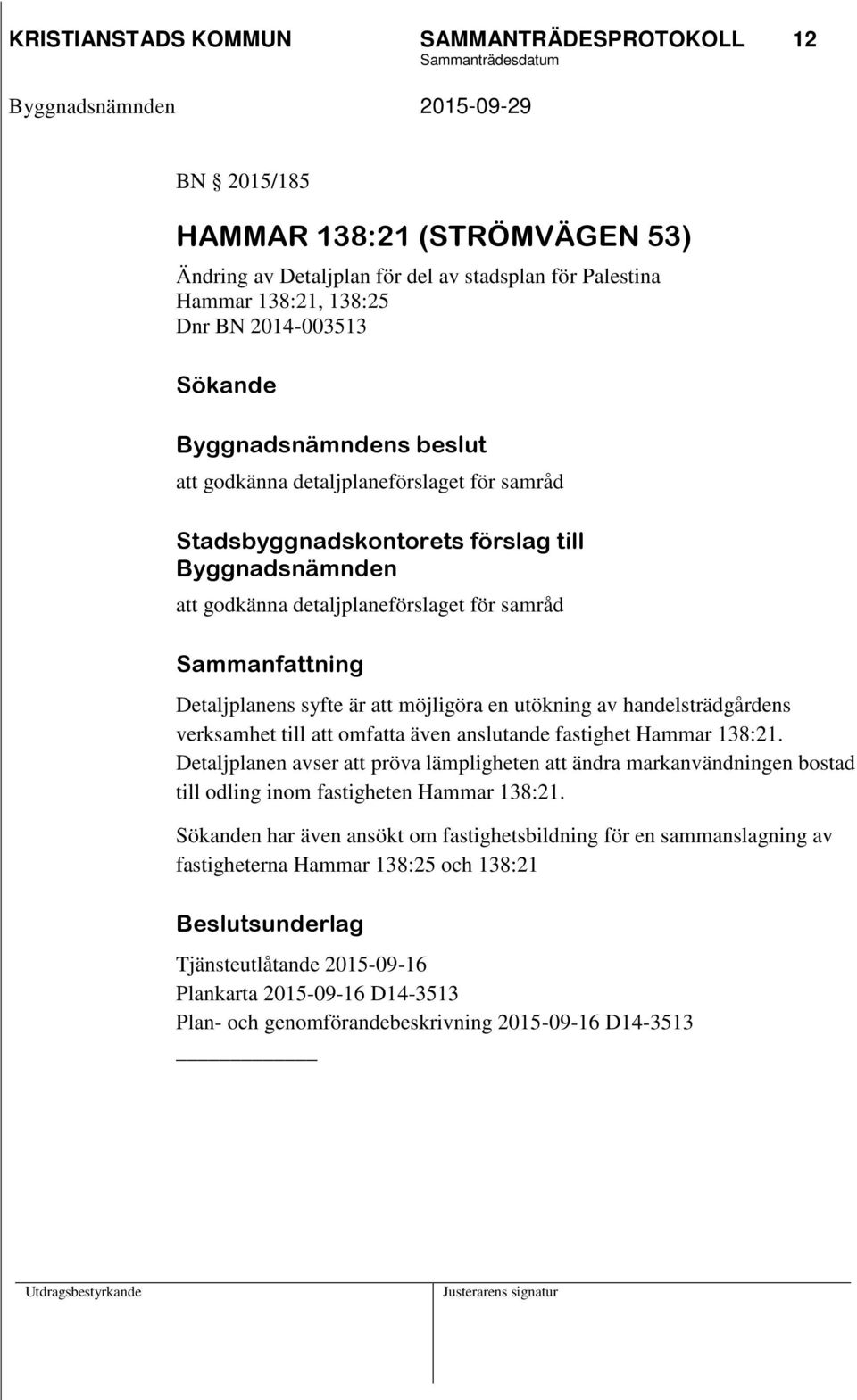 utökning av handelsträdgårdens verksamhet till att omfatta även anslutande fastighet Hammar 138:21.